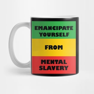 Emancipate Yourself From Mental Slavery Mug